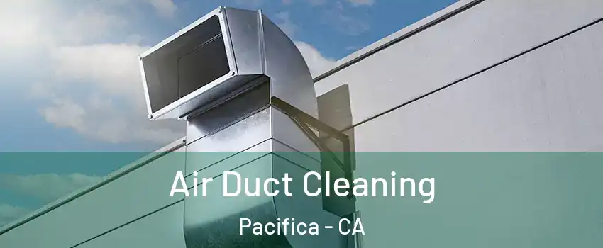  Air Duct Cleaning Pacifica - CA