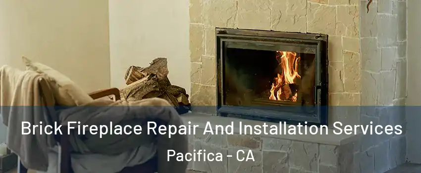  Brick Fireplace Repair And Installation Services Pacifica - CA