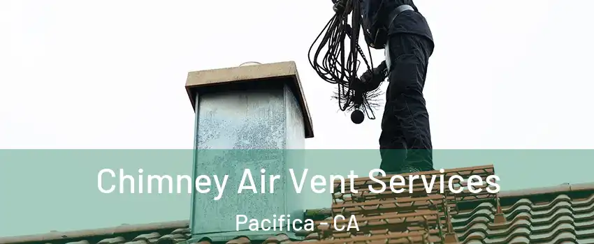  Chimney Air Vent Services Pacifica - CA