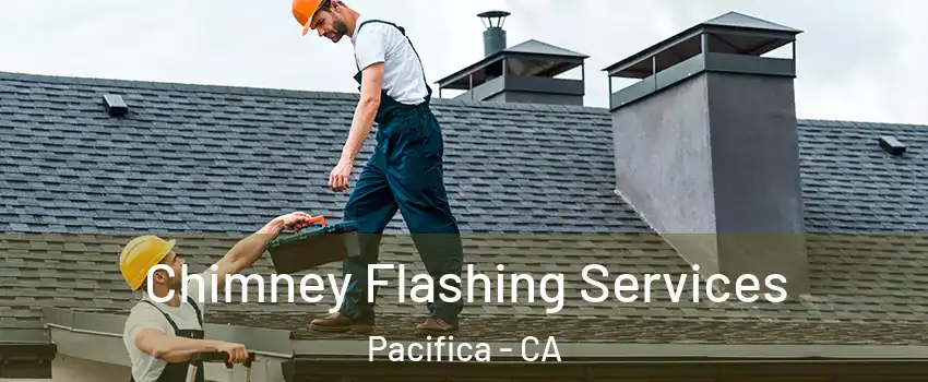 Chimney Flashing Services Pacifica - CA