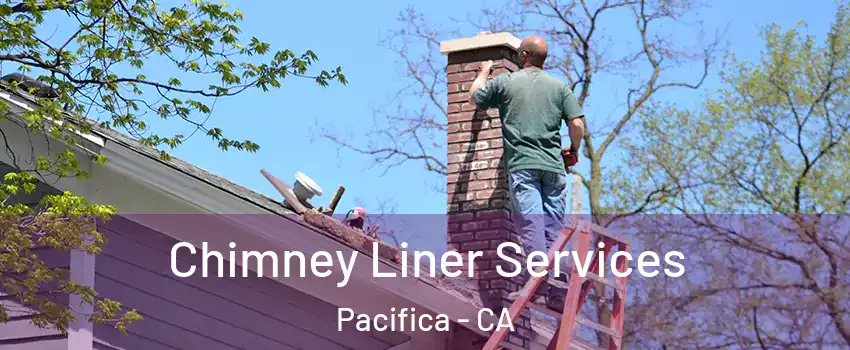  Chimney Liner Services Pacifica - CA