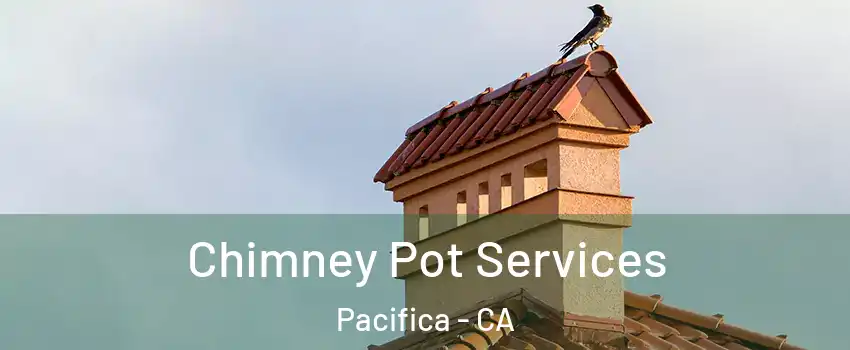  Chimney Pot Services Pacifica - CA