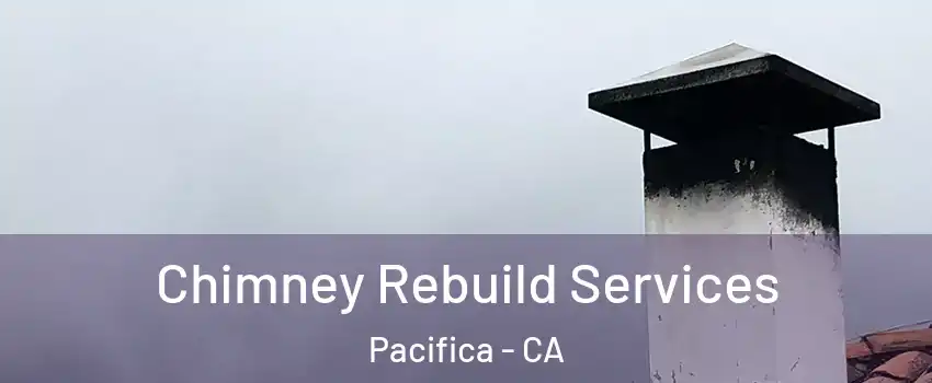  Chimney Rebuild Services Pacifica - CA