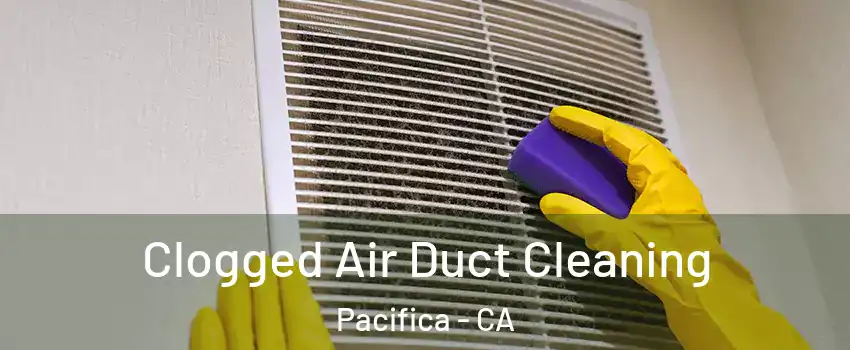  Clogged Air Duct Cleaning Pacifica - CA