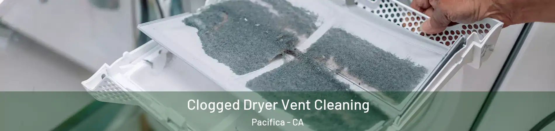  Clogged Dryer Vent Cleaning Pacifica - CA