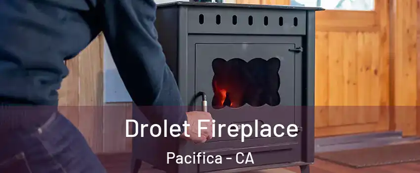 Drolet Fireplace Pacifica - CA