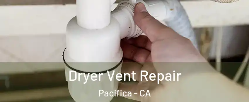  Dryer Vent Repair Pacifica - CA