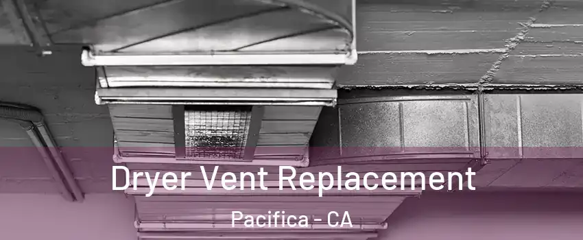 Dryer Vent Replacement Pacifica - CA