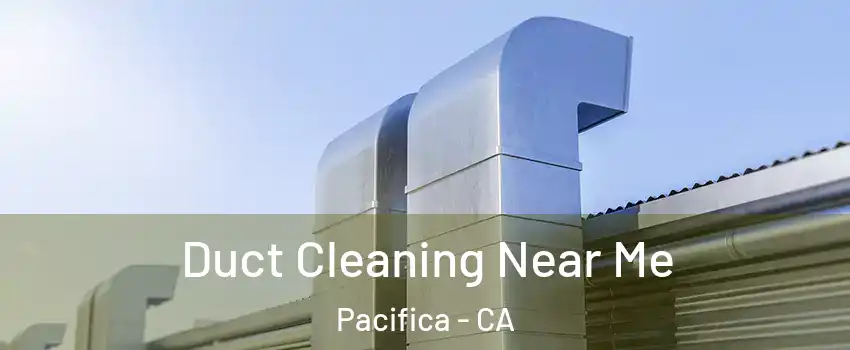 Duct Cleaning Near Me Pacifica - CA