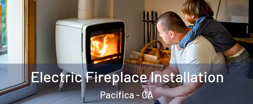  Electric Fireplace Installation Pacifica - CA