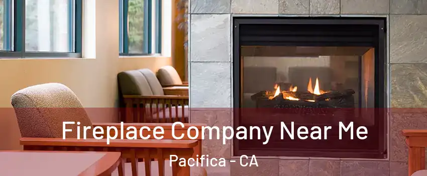  Fireplace Company Near Me Pacifica - CA