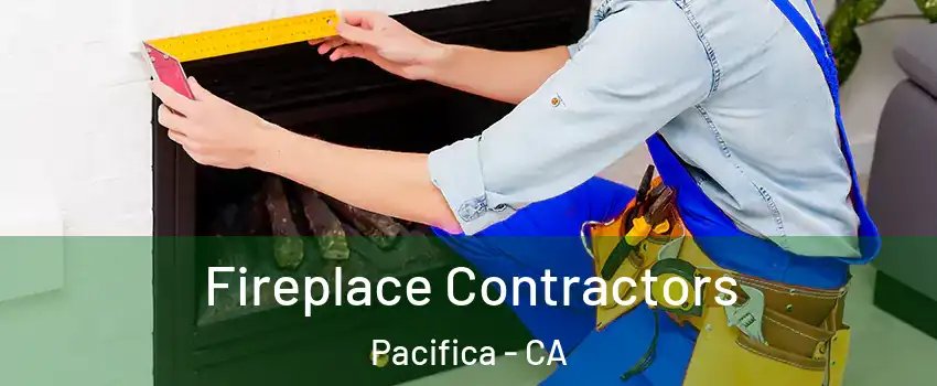  Fireplace Contractors Pacifica - CA