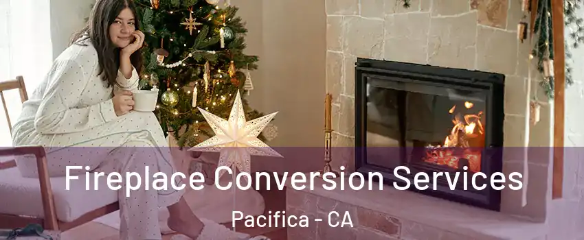  Fireplace Conversion Services Pacifica - CA