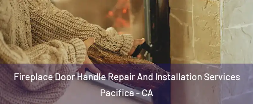 Fireplace Door Handle Repair And Installation Services Pacifica - CA