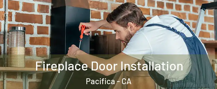  Fireplace Door Installation Pacifica - CA