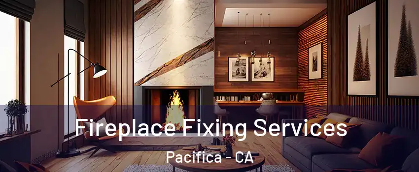  Fireplace Fixing Services Pacifica - CA