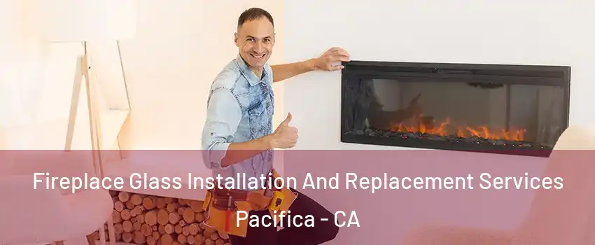  Fireplace Glass Installation And Replacement Services Pacifica - CA