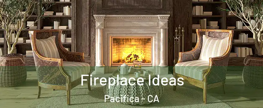  Fireplace Ideas Pacifica - CA