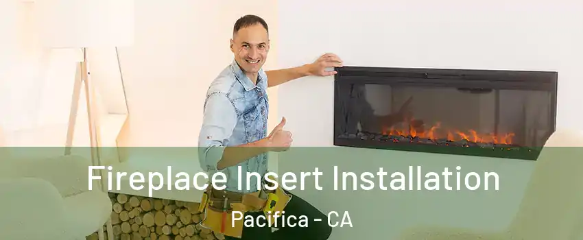  Fireplace Insert Installation Pacifica - CA