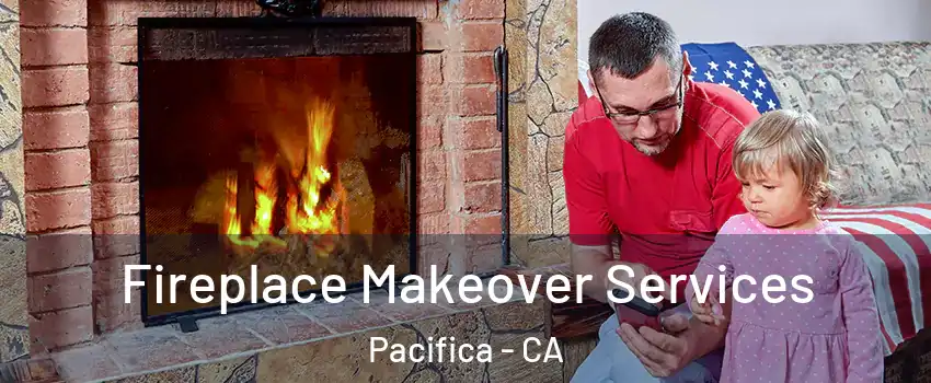  Fireplace Makeover Services Pacifica - CA
