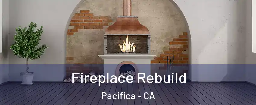  Fireplace Rebuild Pacifica - CA