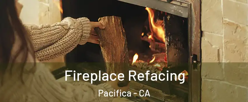 Fireplace Refacing Pacifica - CA