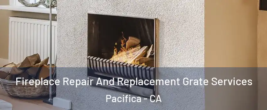  Fireplace Repair And Replacement Grate Services Pacifica - CA