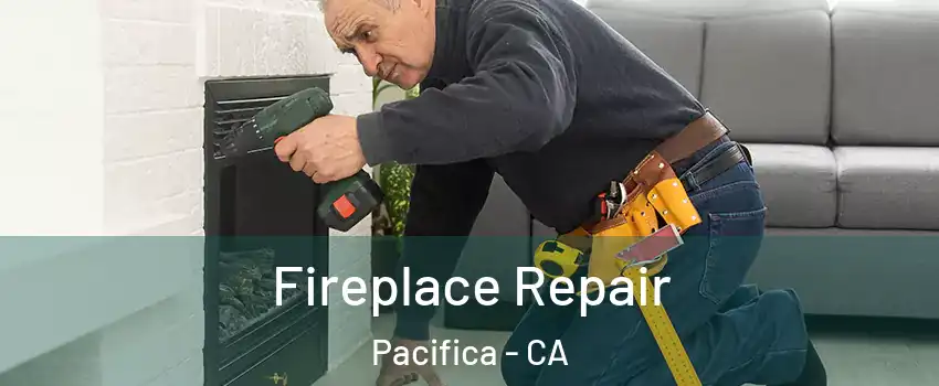  Fireplace Repair Pacifica - CA