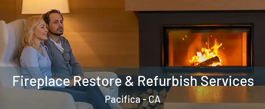  Fireplace Restore & Refurbish Services Pacifica - CA