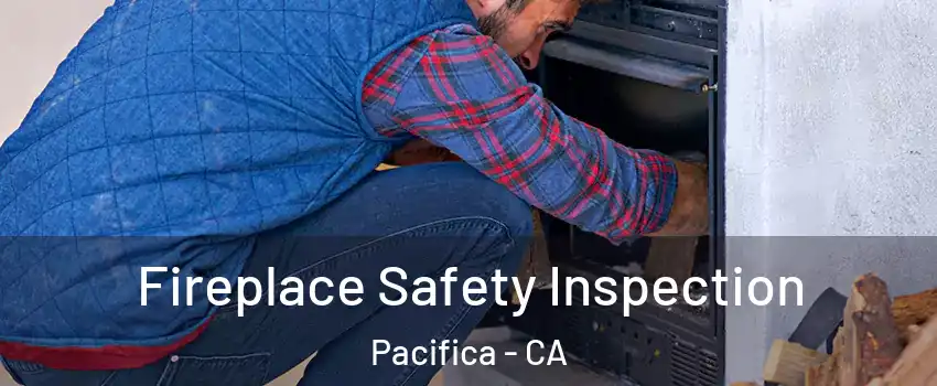  Fireplace Safety Inspection Pacifica - CA