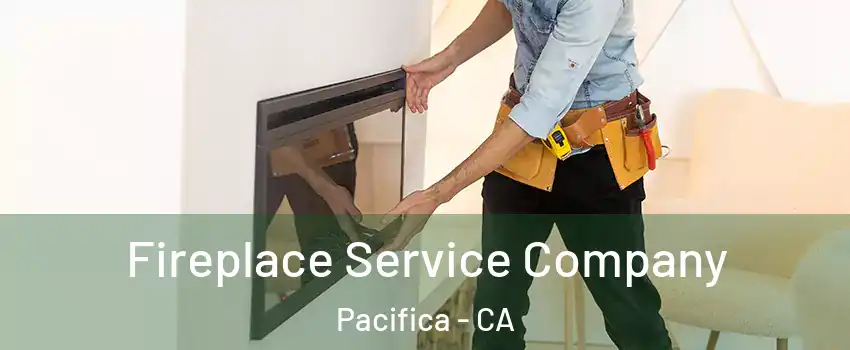 Fireplace Service Company Pacifica - CA