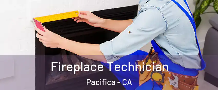 Fireplace Technician Pacifica - CA