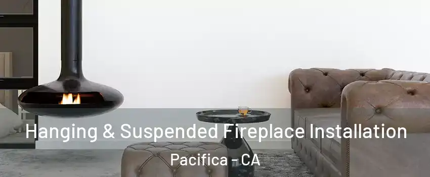  Hanging & Suspended Fireplace Installation Pacifica - CA