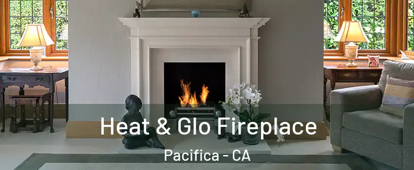  Heat & Glo Fireplace Pacifica - CA