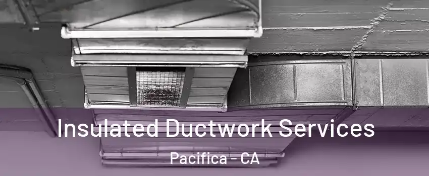  Insulated Ductwork Services Pacifica - CA
