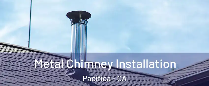  Metal Chimney Installation Pacifica - CA
