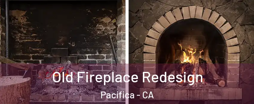  Old Fireplace Redesign Pacifica - CA