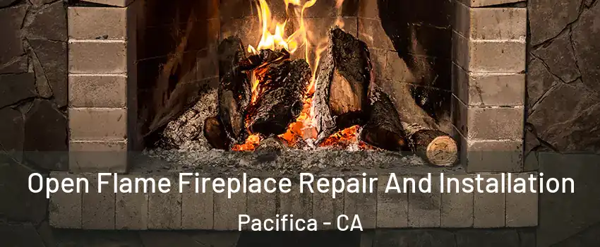  Open Flame Fireplace Repair And Installation Pacifica - CA