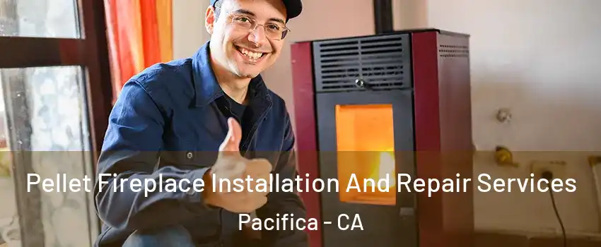  Pellet Fireplace Installation And Repair Services Pacifica - CA