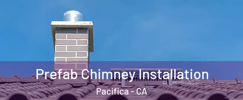  Prefab Chimney Installation Pacifica - CA