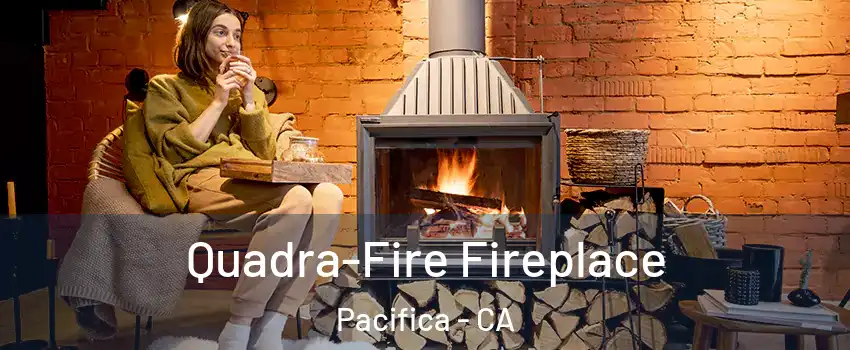  Quadra-Fire Fireplace Pacifica - CA