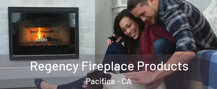  Regency Fireplace Products Pacifica - CA