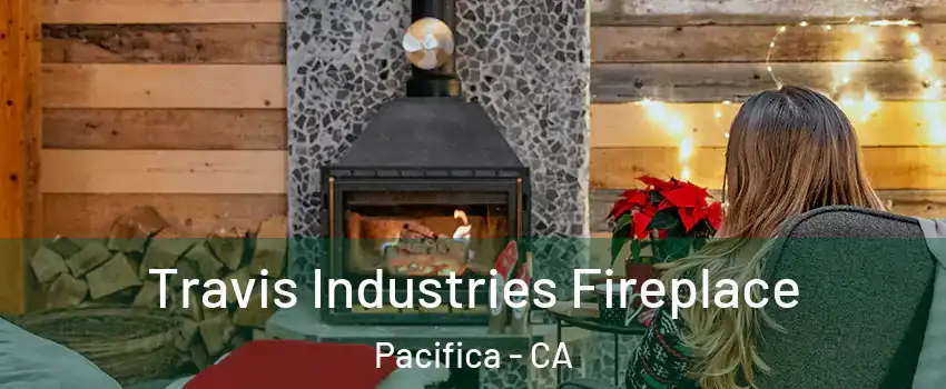  Travis Industries Fireplace Pacifica - CA