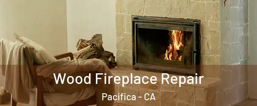 Wood Fireplace Repair Pacifica - CA