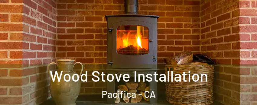  Wood Stove Installation Pacifica - CA