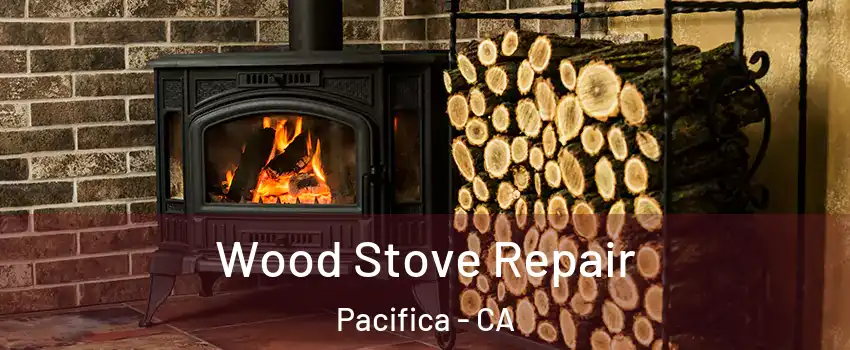  Wood Stove Repair Pacifica - CA